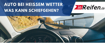 Auto bei heißem Wetter - was kann schiefgehen?