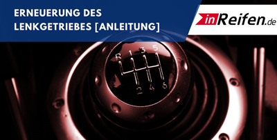 Erneuerung des Lenkgetriebes [Anleitung]