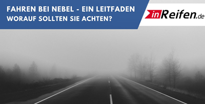 Fahren bei Nebel - ein Leitfaden. Worauf sollten Sie achten?